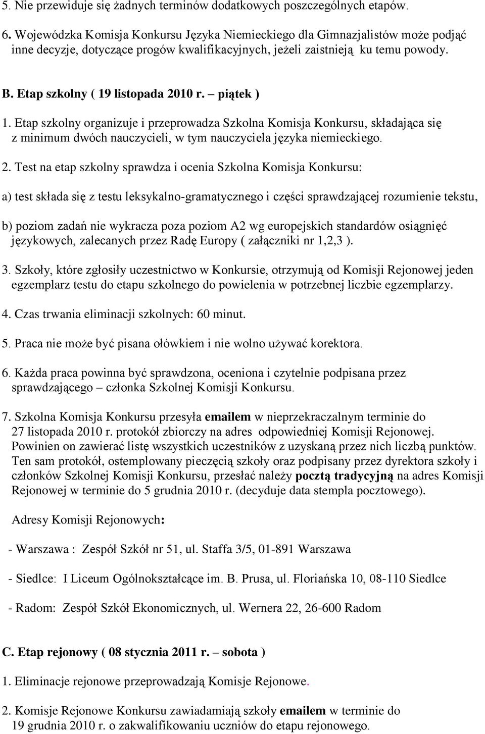 piątek ) 1. Etap szkolny organizuje i przeprowadza Szkolna Komisja Konkursu, składająca się z minimum dwóch nauczycieli, w tym nauczyciela języka niemieckiego. 2.