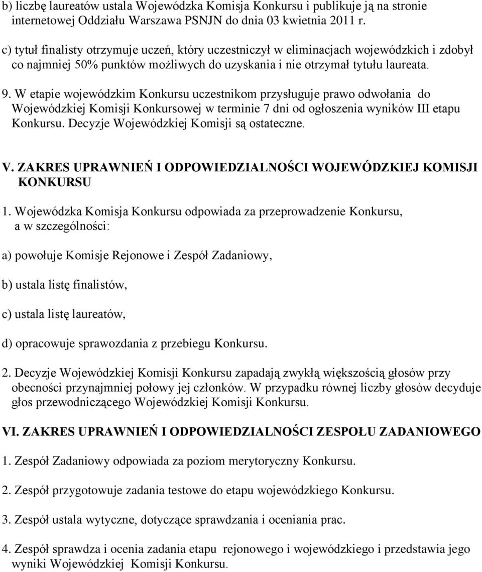W etapie wojewódzkim Konkursu uczestnikom przysługuje prawo odwołania do Wojewódzkiej Komisji Konkursowej w terminie 7 dni od ogłoszenia wyników III etapu Konkursu.