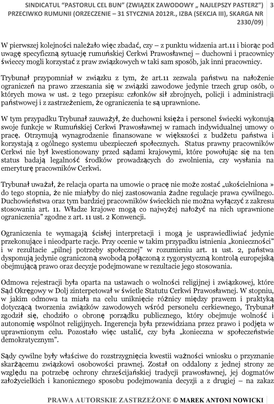 11 i biorąc pod uwagę specyficzną sytuację rumuńskiej Cerkwi Prawosławnej duchowni i pracownicy świeccy mogli korzystać z praw związkowych w taki sam sposób, jak inni pracownicy.