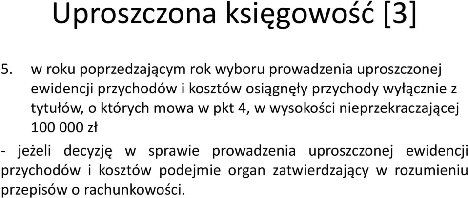 osiągnęły przychody wyłącznie z tytułów, o których mowa w pkt 4, w wysokości