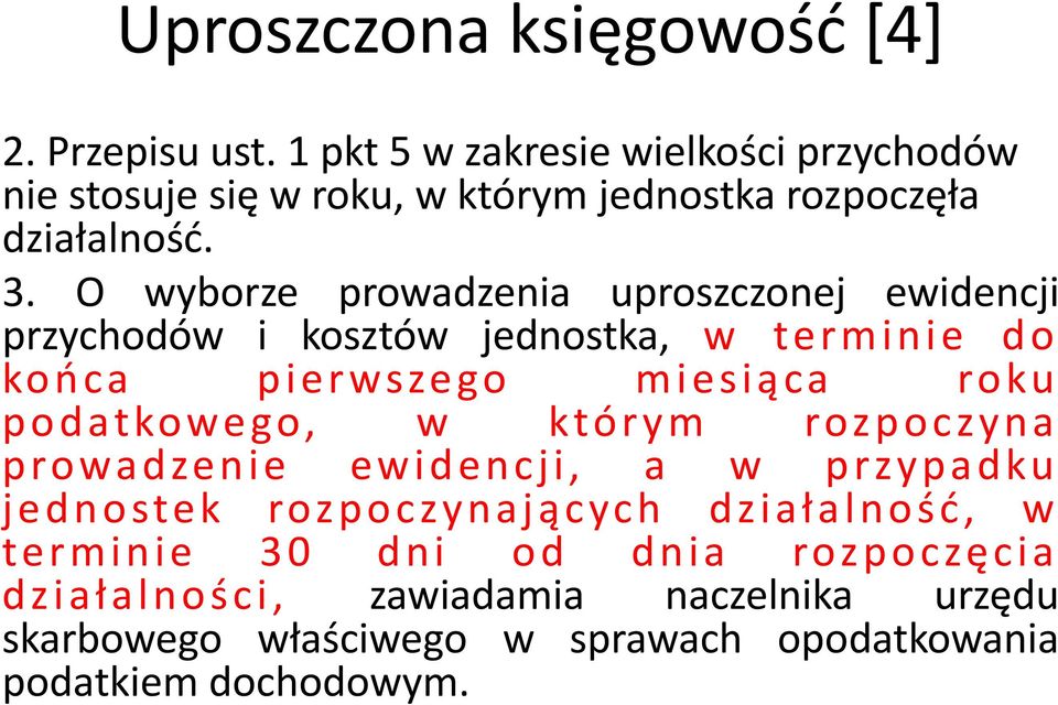 O wyborze prowadzenia uproszczonej ewidencji przychodów i kosztów jednostka, w terminie do końca pierwszego miesiąca roku