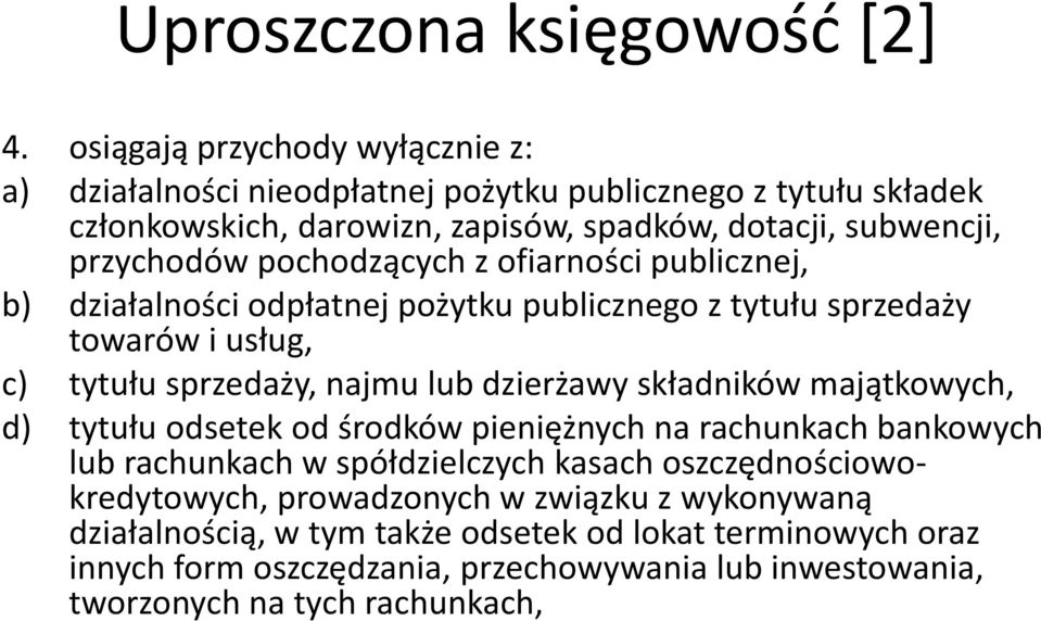 pochodzących z ofiarności publicznej, b) działalności odpłatnej pożytku publicznego z tytułu sprzedaży towarów i usług, c) tytułu sprzedaży, najmu lub dzierżawy składników