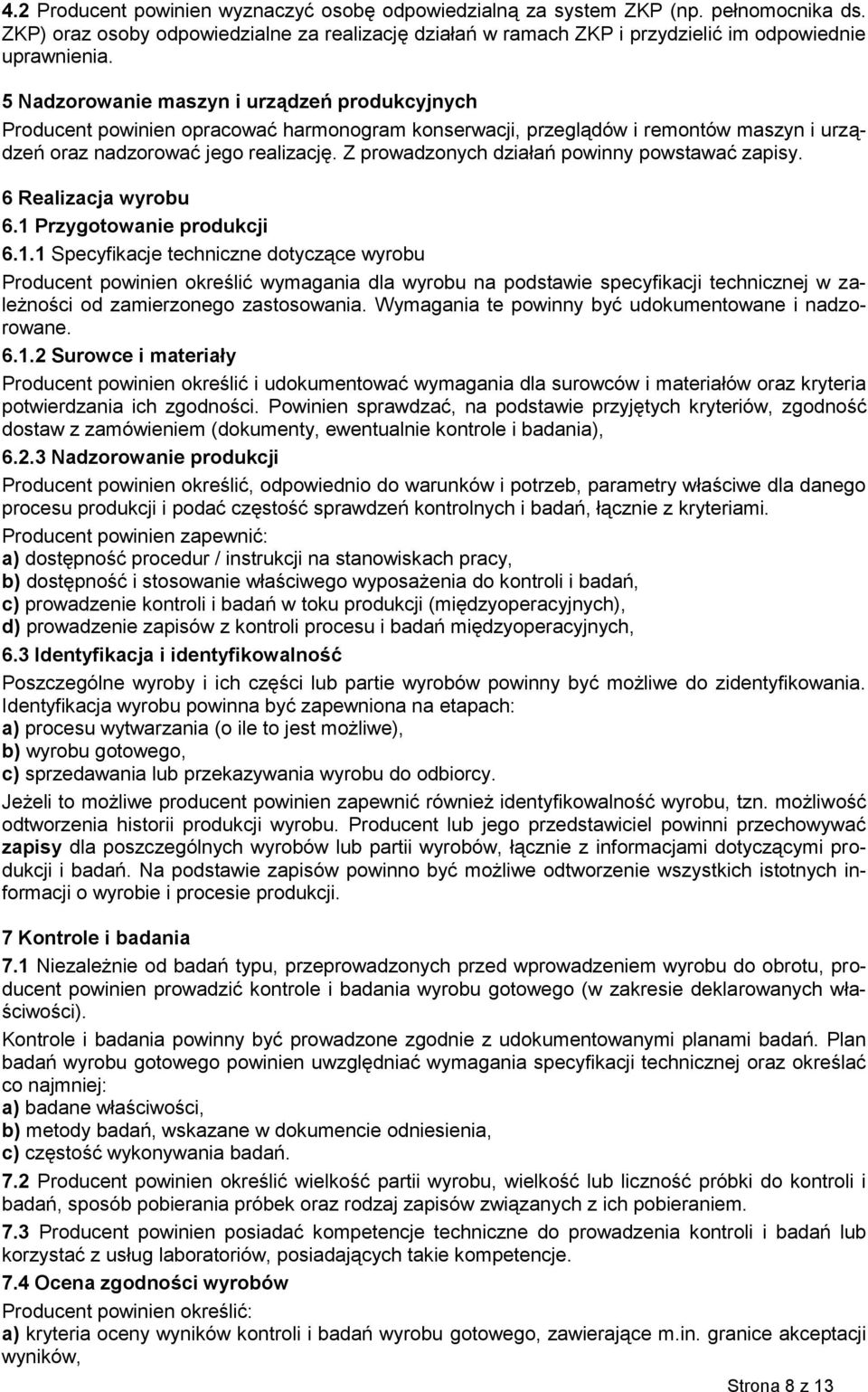 Z prowadzonych działań powinny powstawać zapisy. 6 Realizacja wyrobu 6.1 