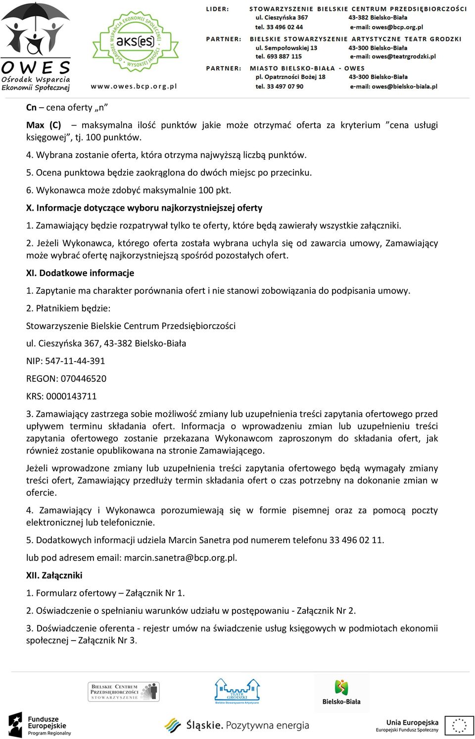 Zamawiający będzie rozpatrywał tylko te oferty, które będą zawierały wszystkie załączniki. 2.