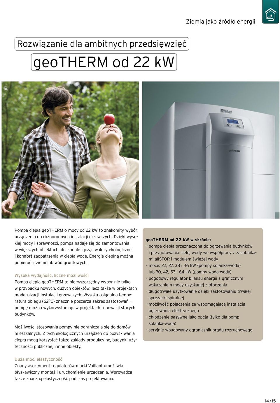 Energię cieplną można pobierać z ziemi lub wód gruntowych.