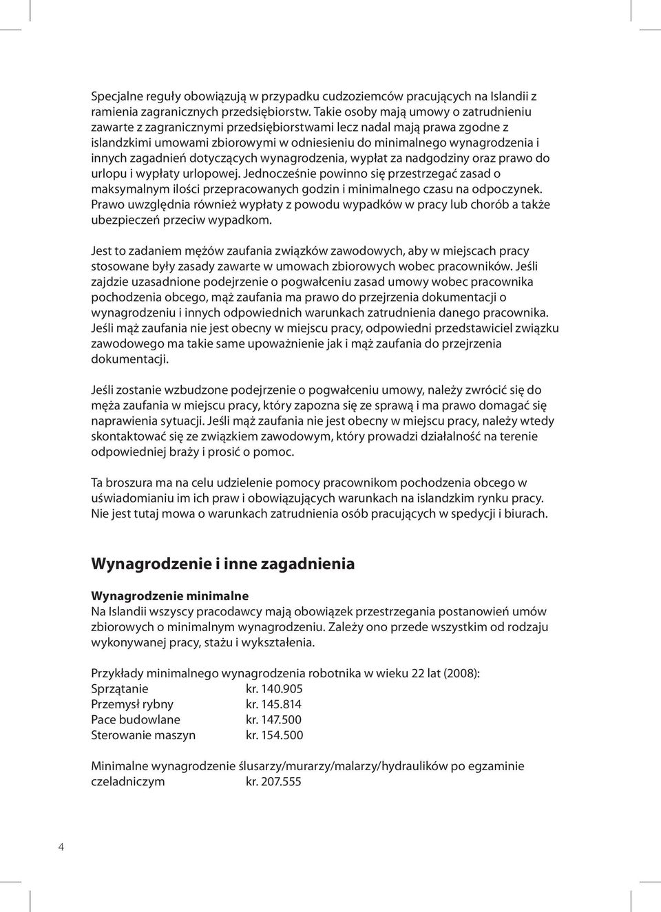 zagadnień dotyczących wynagrodzenia, wypłat za nadgodziny oraz prawo do urlopu i wypłaty urlopowej.
