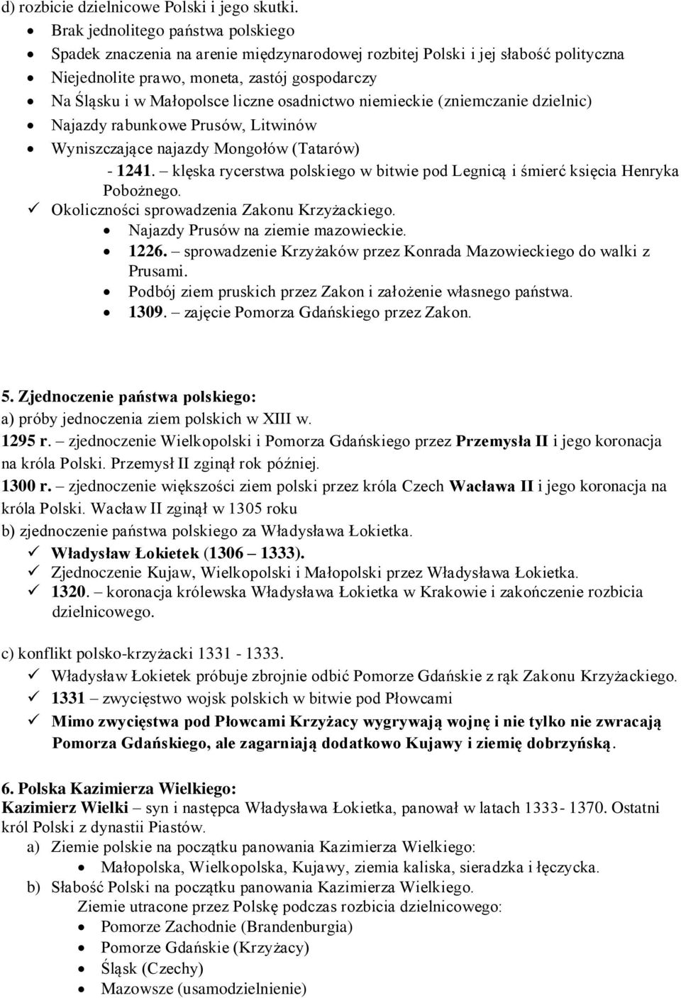 osadnictwo niemieckie (zniemczanie dzielnic) Najazdy rabunkowe Prusów, Litwinów Wyniszczające najazdy Mongołów (Tatarów) - 1241.