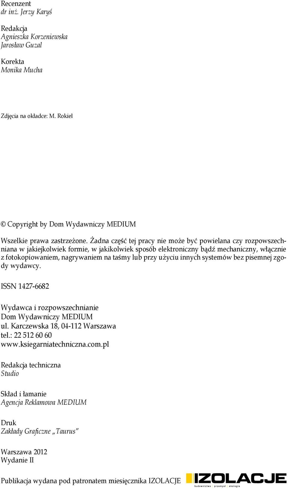 lub przy użyciu innych systemów bez pisemnej zgody wydawcy. ISSN 1427-6682 Wydawca i rozpowszechnianie Dom Wydawniczy MEDIUM ul. Karczewska 18, 04-112 Warszawa tel.: 22 512 60 60 www.