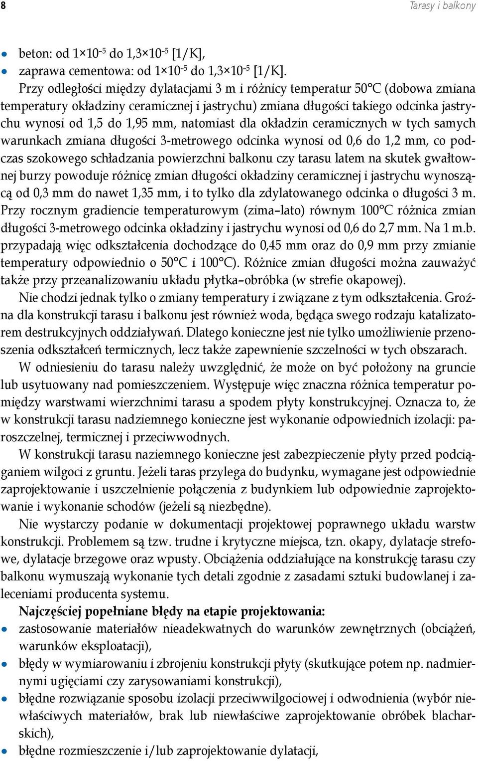 natomiast dla okładzin ceramicznych w tych samych warunkach zmiana długości 3-metrowego odcinka wynosi od 0,6 do 1,2 mm, co podczas szokowego schładzania powierzchni balkonu czy tarasu latem na