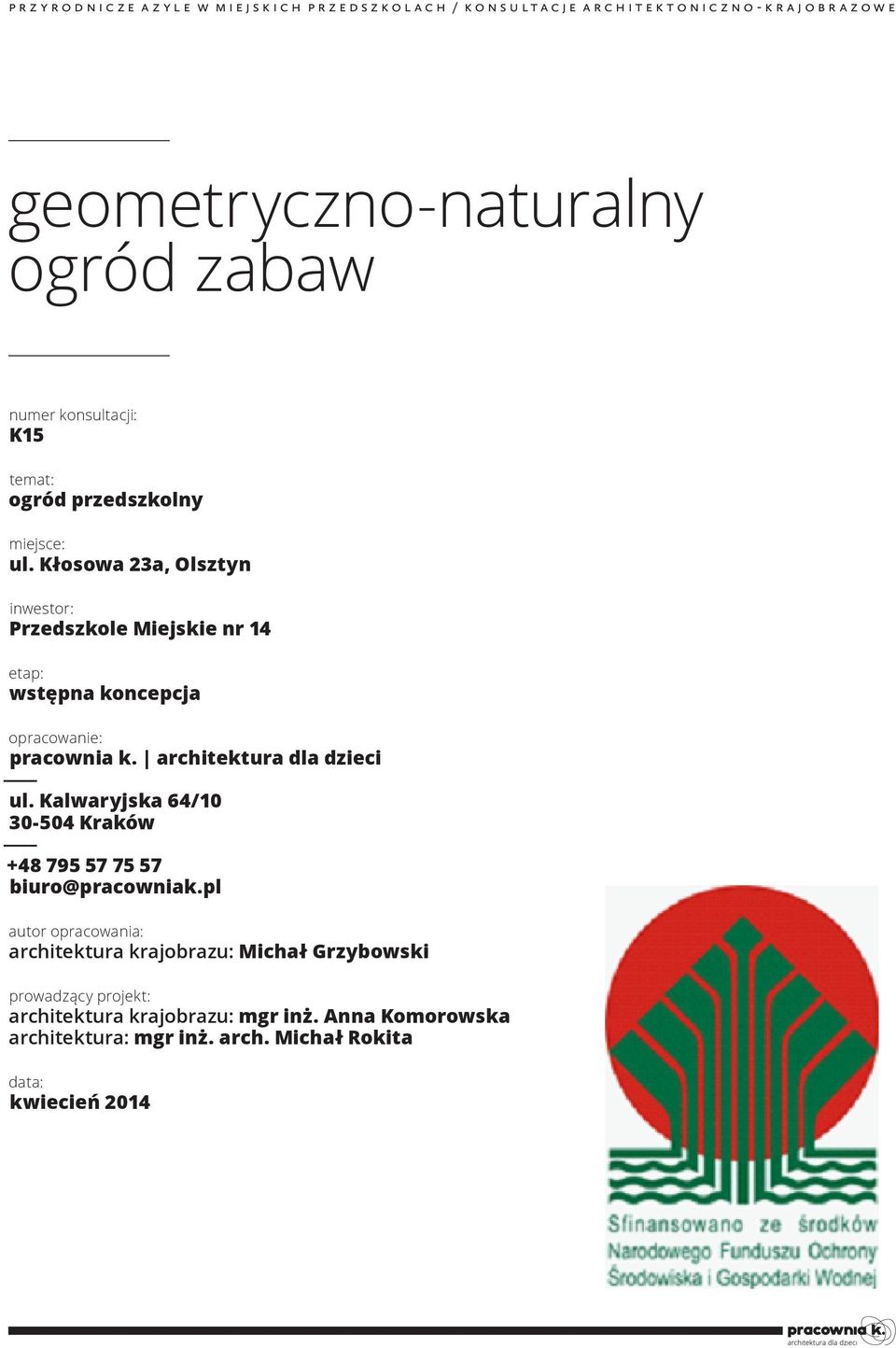 architektura dla dzieci ul. Kalwaryjska 64/10 30-504 Kraków +48 795 57 75 57 biuro@pracowniak.