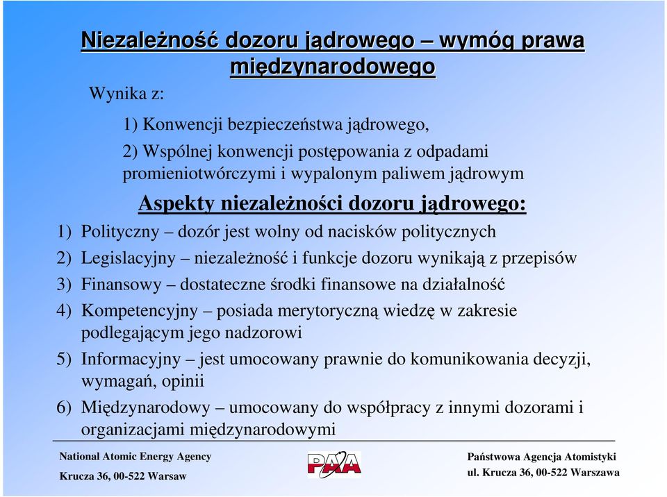 niezależność i funkcje dozoru wynikają z przepisów 3) Finansowy dostateczne środki finansowe na działalność 4) Kompetencyjny posiada merytoryczną wiedzę w zakresie