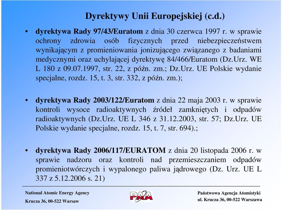 WE L 180 z 09.07.1997, str. 22, z późn. zm.; Dz.Urz. UE Polskie wydanie specjalne, rozdz. 15, t. 3, str. 332, z późn. zm.); dyrektywa Rady 2003/122/Euratom z dnia 22 maja 2003 r.