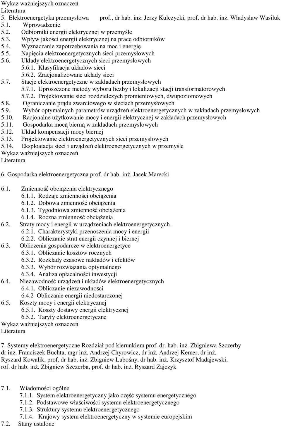 Układy elektroenergetycznych sieci przemysłowych 5.6.1. Klasyfikacja układów sieci 5.6.2. Zracjonalizowane układy sieci 5.7. Stacje elektroenergetyczne w zakładach przemysłowych 5.7.1. Uproszczone metody wyboru liczby i lokalizacji stacji transformatorowych 5.