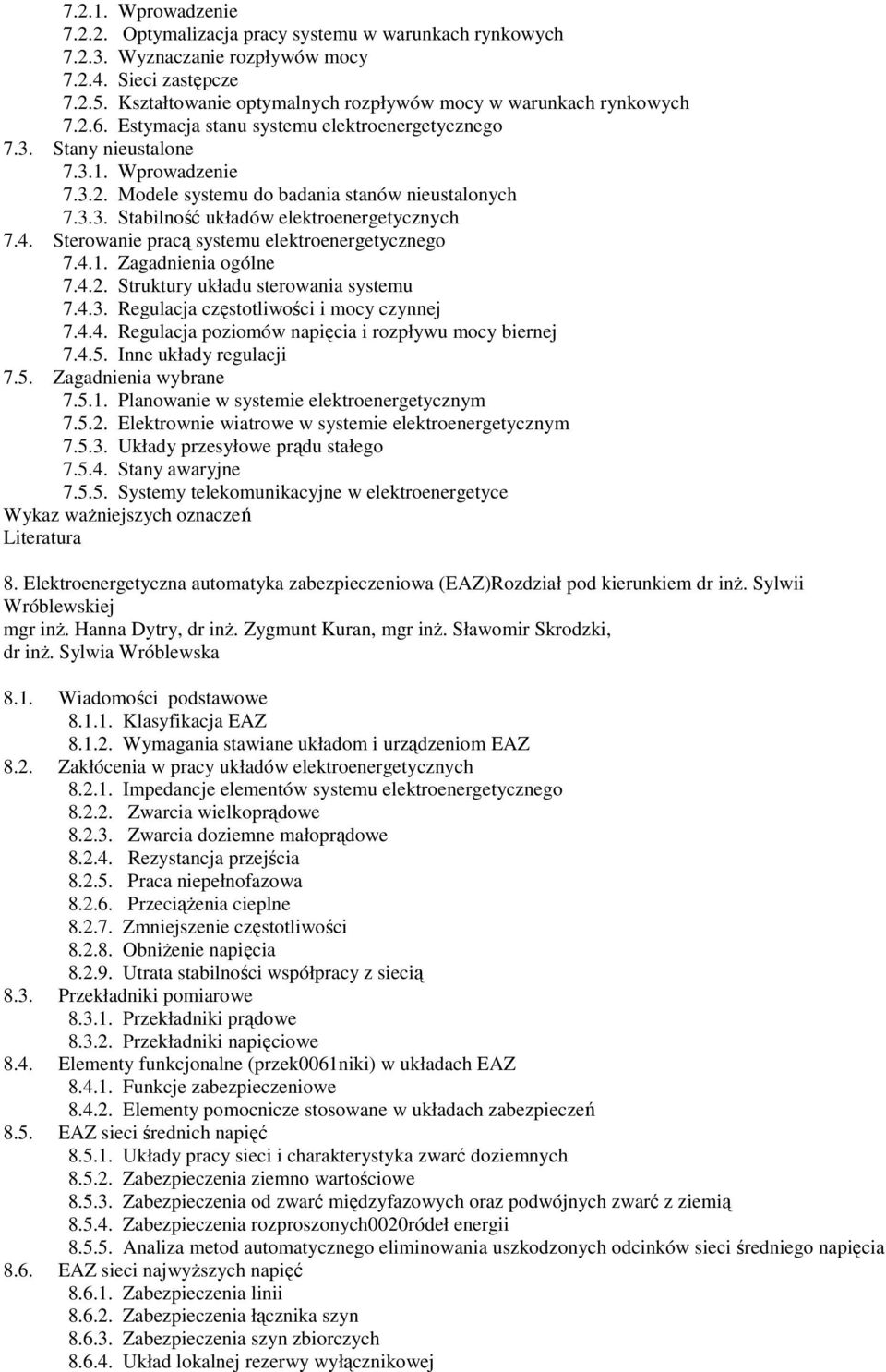 3.3. Stabilność układów elektroenergetycznych 7.4. Sterowanie pracą systemu elektroenergetycznego 7.4.1. Zagadnienia ogólne 7.4.2. Struktury układu sterowania systemu 7.4.3. Regulacja częstotliwości i mocy czynnej 7.