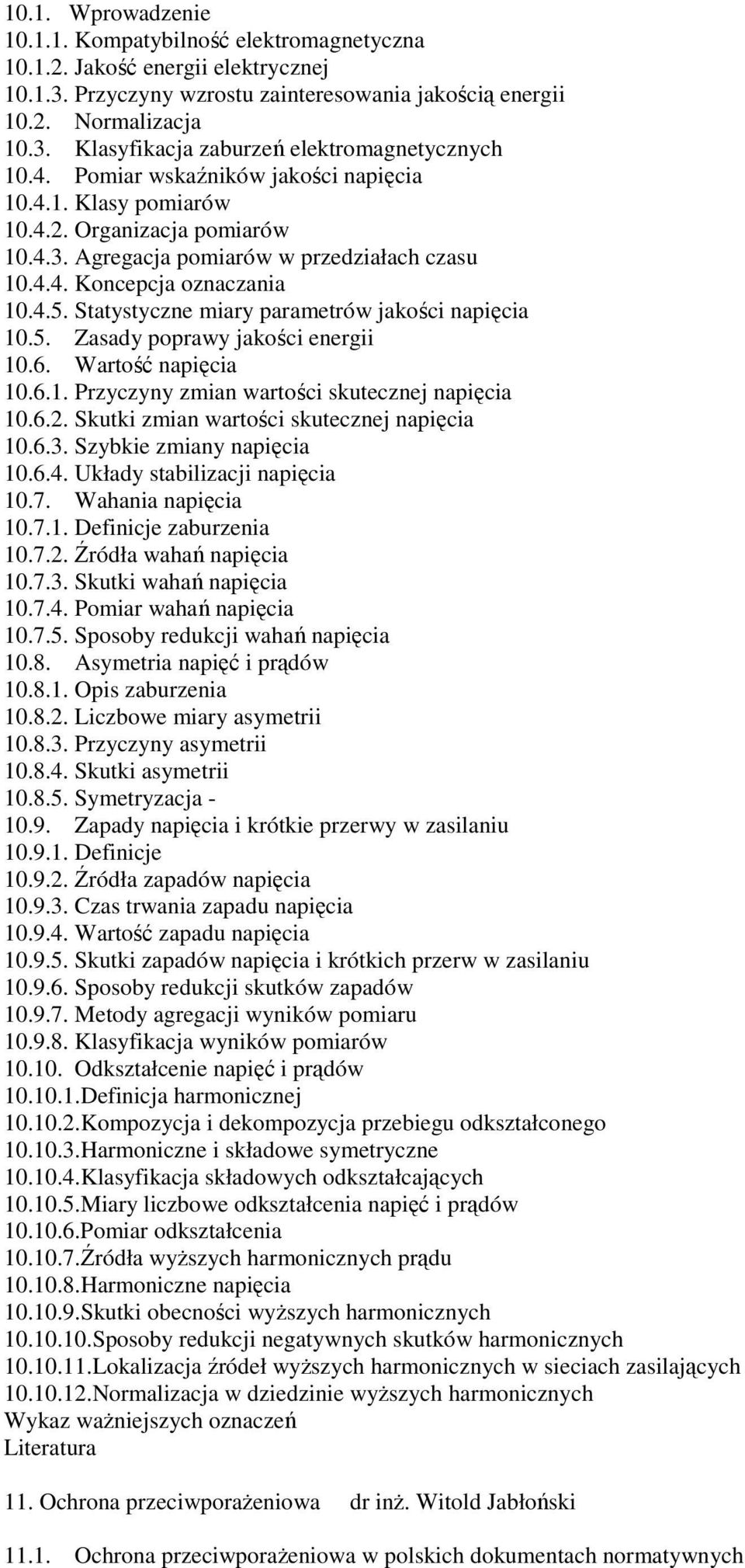 Statystyczne miary parametrów jakości napięcia 10.5. Zasady poprawy jakości energii 10.6. Wartość napięcia 10.6.1. Przyczyny zmian wartości skutecznej napięcia 10.6.2.