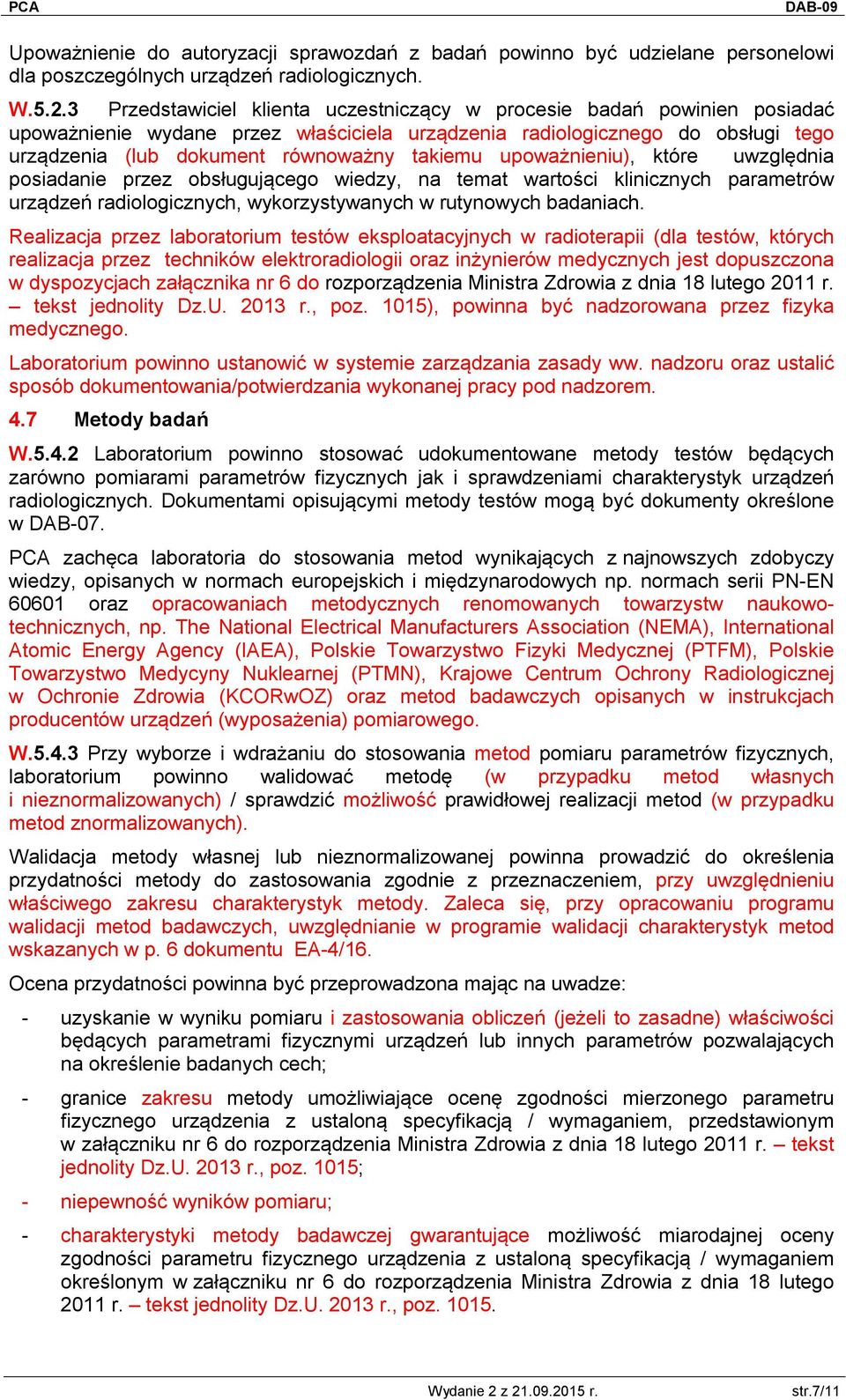 upoważnieniu), które uwzględnia posiadanie przez obsługującego wiedzy, na temat wartości klinicznych parametrów urządzeń radiologicznych, wykorzystywanych w rutynowych badaniach.