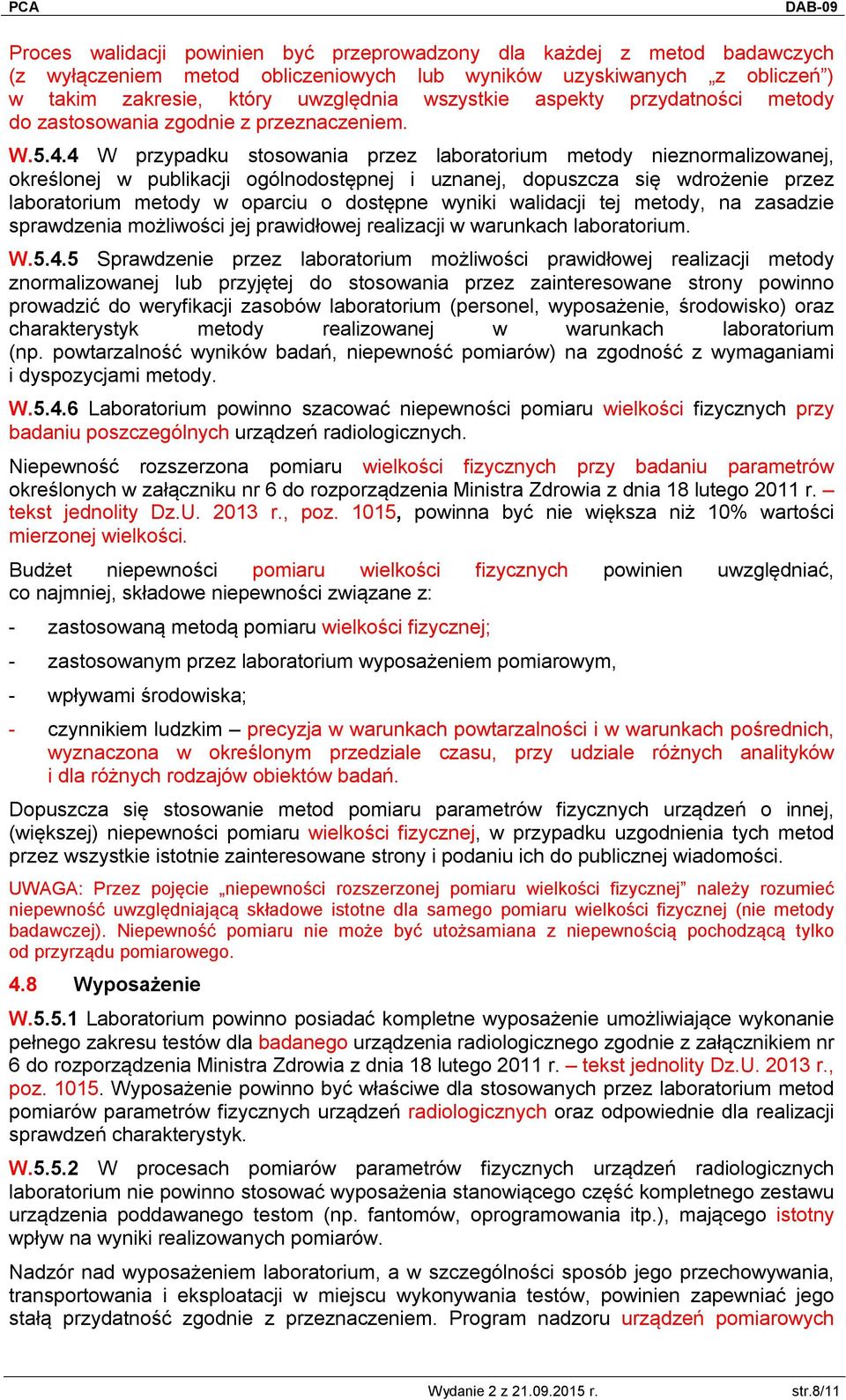 4 W przypadku stosowania przez laboratorium metody nieznormalizowanej, określonej w publikacji ogólnodostępnej i uznanej, dopuszcza się wdrożenie przez laboratorium metody w oparciu o dostępne wyniki