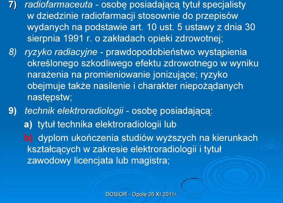 o zakładach opieki zdrowotnej; 8) ryzyko radiacyjne - prawdopodobieństwo wystąpienia określonego szkodliwego efektu zdrowotnego w wyniku narażenia na