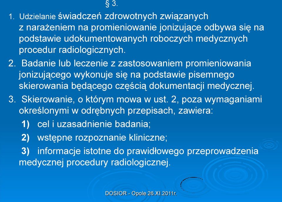 Badanie lub leczenie z zastosowaniem promieniowania jonizującego wykonuje się na podstawie pisemnego skierowania będącego częścią dokumentacji