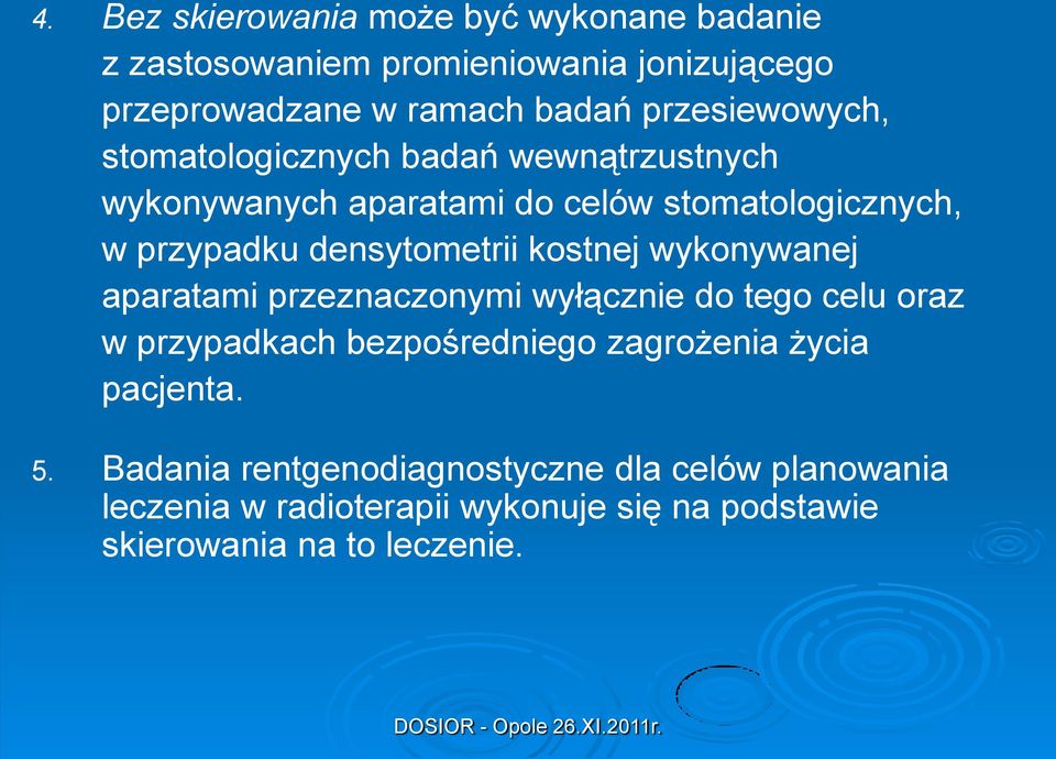 densytometrii kostnej wykonywanej aparatami przeznaczonymi wyłącznie do tego celu oraz w przypadkach bezpośredniego zagrożenia