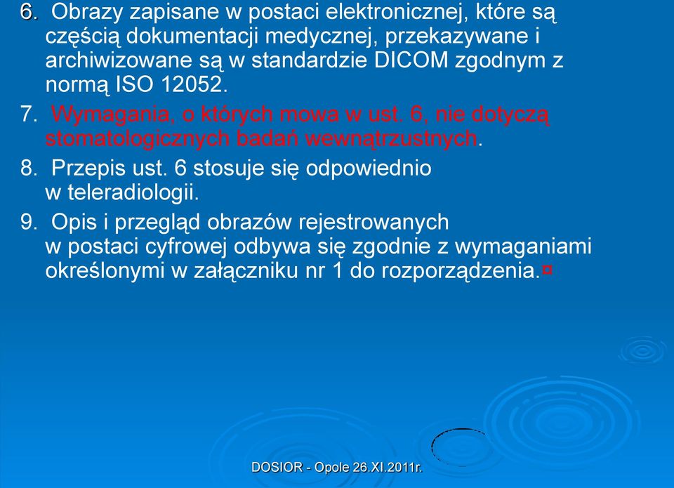 6, nie dotyczą stomatologicznych badań wewnątrzustnych. 8. Przepis ust. 6 stosuje się odpowiednio w teleradiologii.