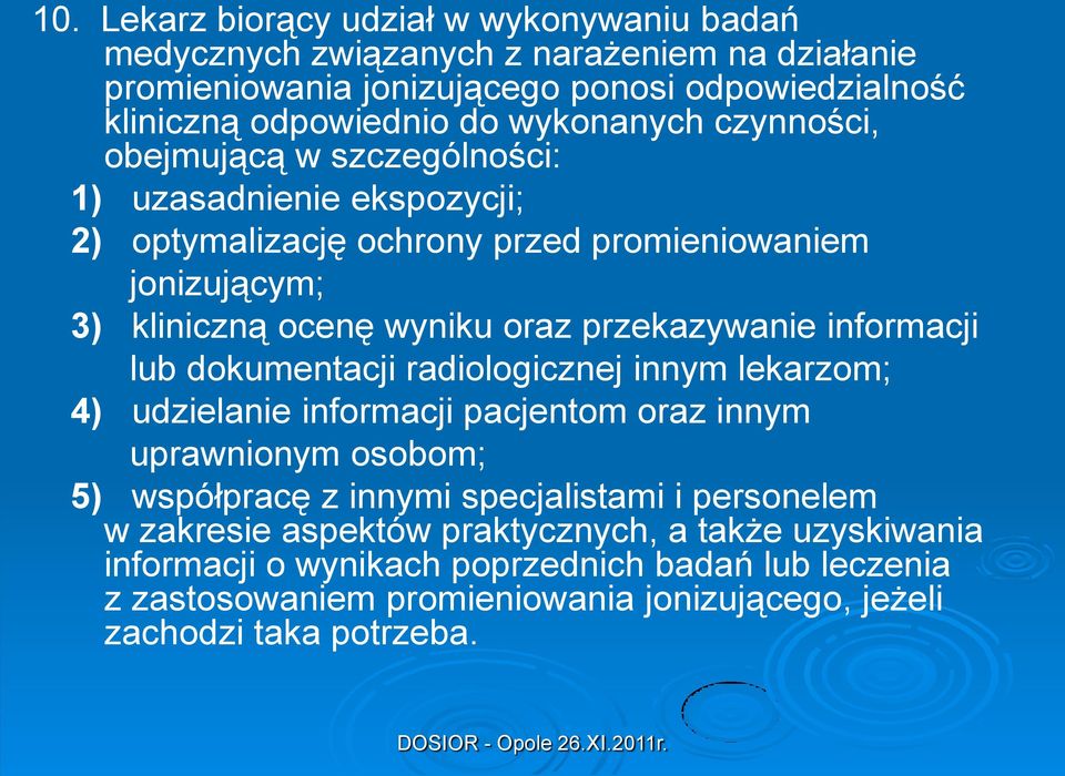 przekazywanie informacji lub dokumentacji radiologicznej innym lekarzom; 4) udzielanie informacji pacjentom oraz innym uprawnionym osobom; 5) współpracę z innymi specjalistami i