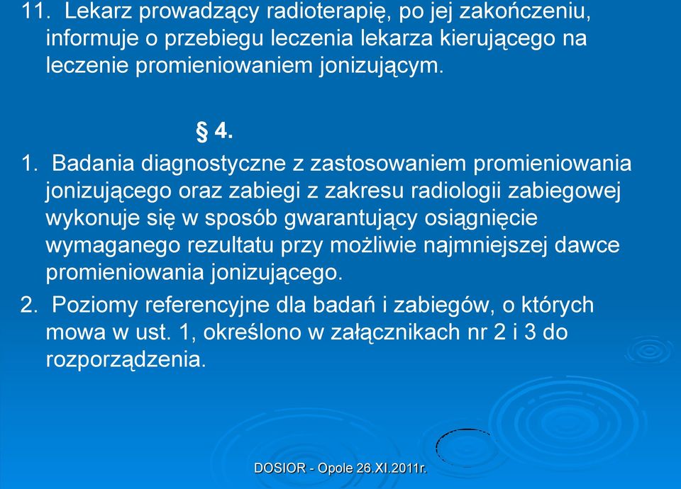 Badania diagnostyczne z zastosowaniem promieniowania jonizującego oraz zabiegi z zakresu radiologii zabiegowej wykonuje się w