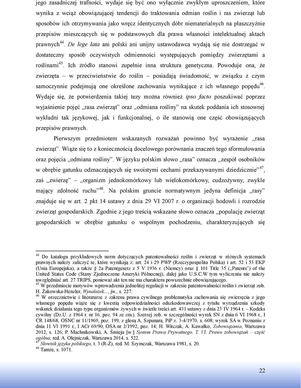De lege lata ani polski ani unijny ustawodawca wydają się nie dostrzegać w dostateczny sposób oczywistych odmienności występujących pomiędzy zwierzętami a roślinami 45.