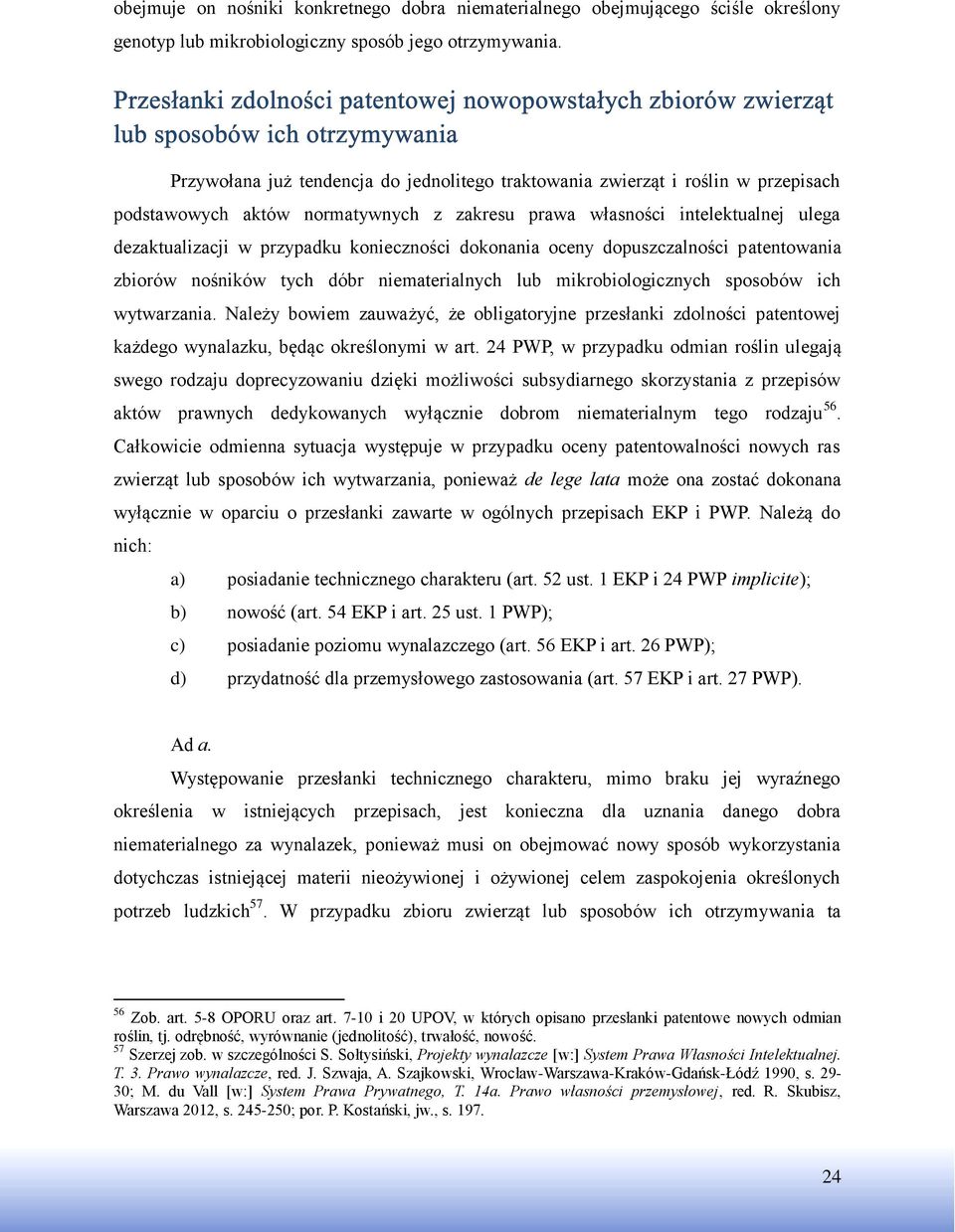 konieczności dokonania oceny dopuszczalności patentowania zbiorów nośników tych dóbr niematerialnych lub mikrobiologicznych sposobów ich wytwarzania.