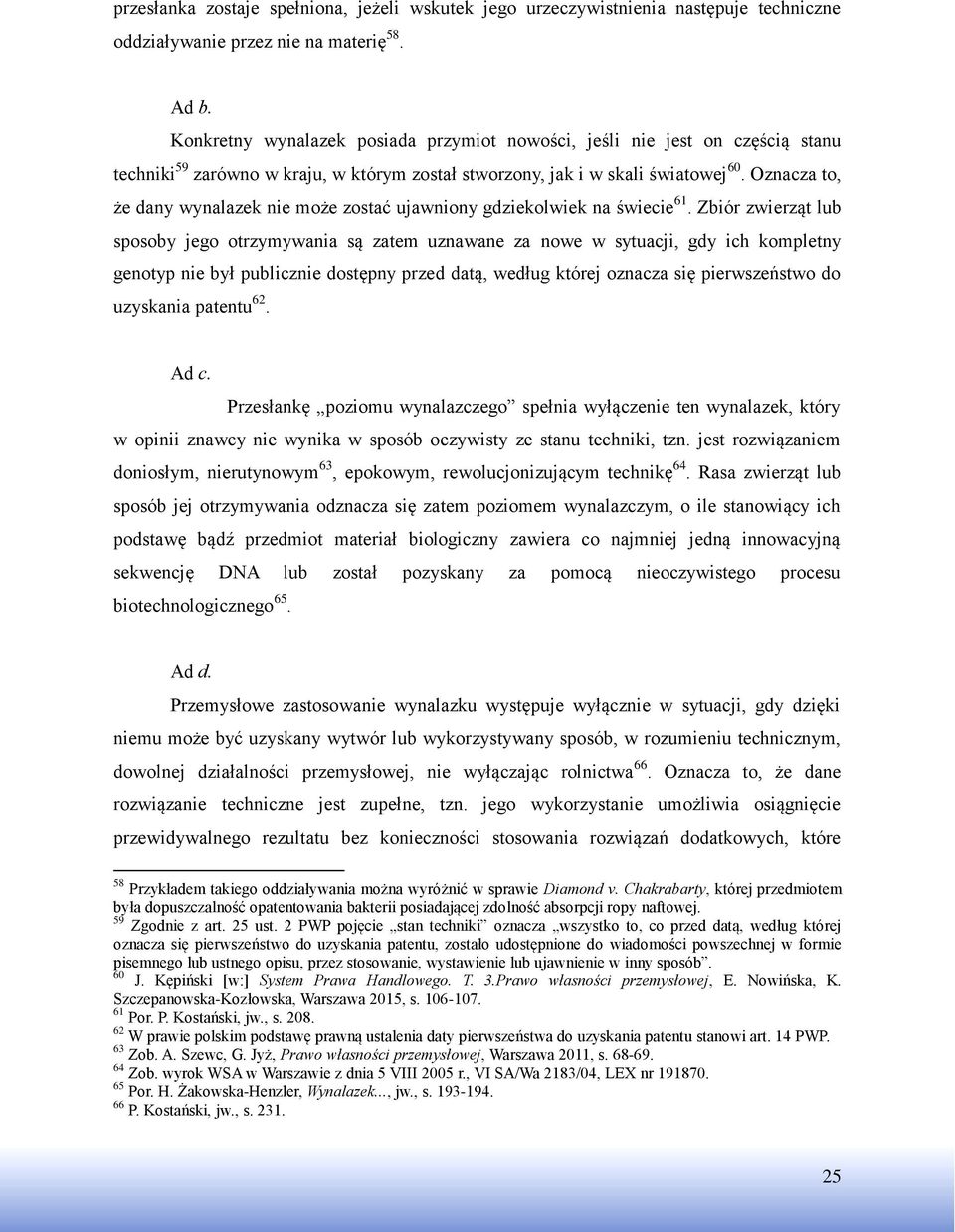 Oznacza to, że dany wynalazek nie może zostać ujawniony gdziekolwiek na świecie 61.