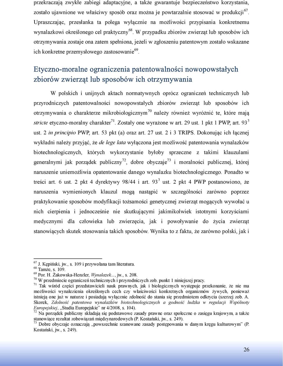 W przypadku zbiorów zwierząt lub sposobów ich otrzymywania zostaje ona zatem spełniona, jeżeli w zgłoszeniu patentowym zostało wskazane ich konkretne przemysłowego zastosowanie 69.