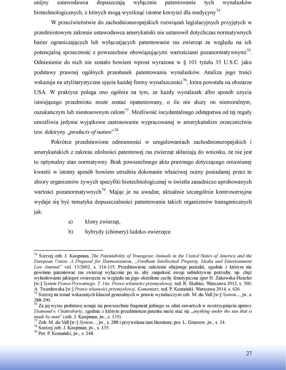 wyłączających patentowanie ras zwierząt ze względu na ich potencjalną sprzeczność z powszechnie obowiązującymi wartościami pozanormatywnymi 75.