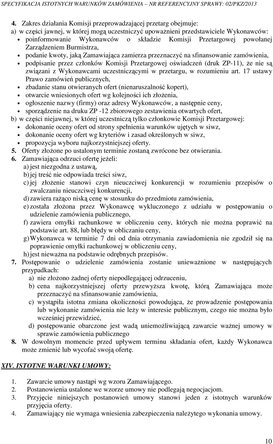 ZP-11), że nie są związani z Wykonawcami uczestniczącymi w przetargu, w rozumieniu art.