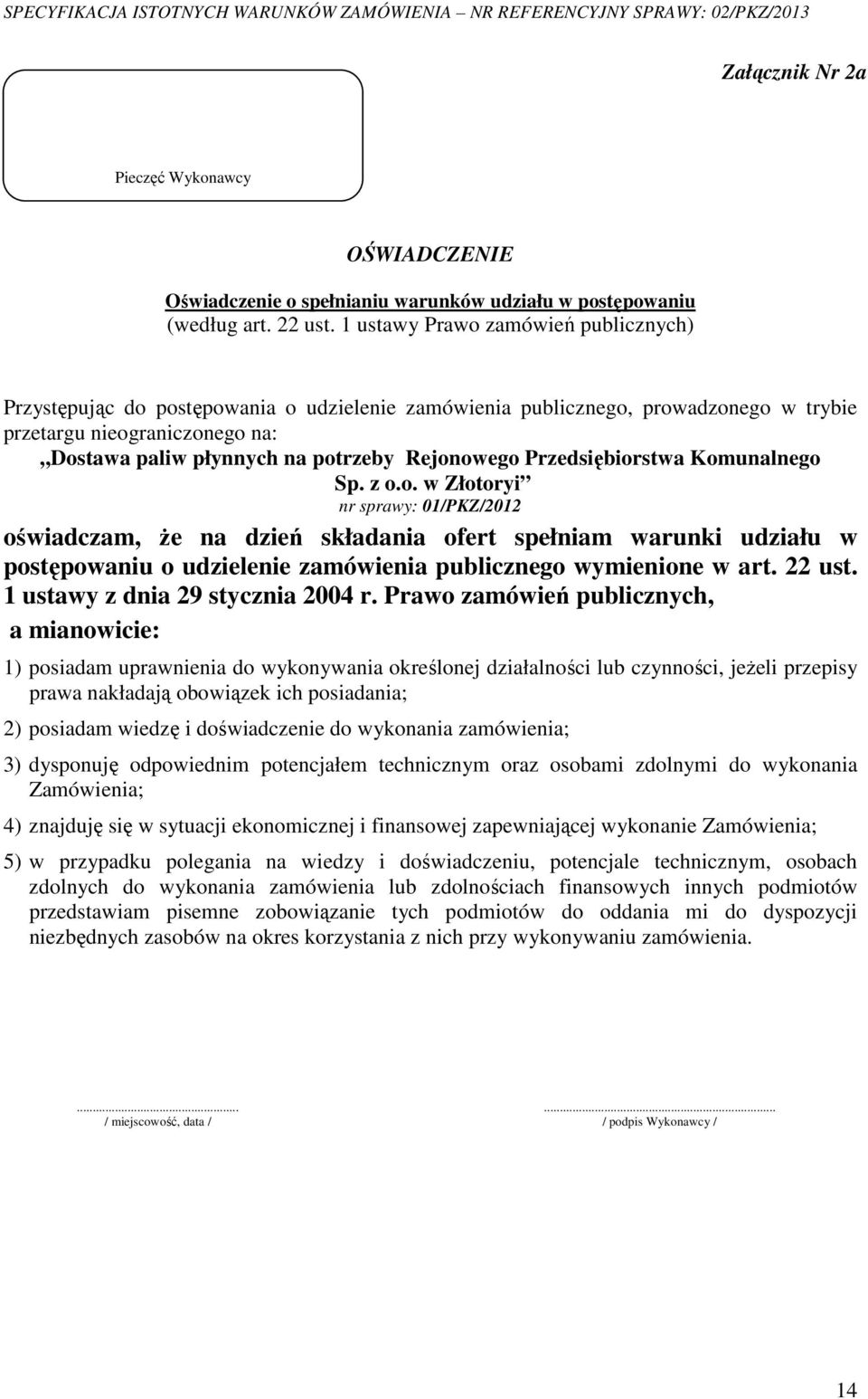 Rejonowego Przedsiębiorstwa Komunalnego Sp. z o.o. w Złotoryi nr sprawy: 01/PKZ/2012 oświadczam, że na dzień składania ofert spełniam warunki udziału w postępowaniu o udzielenie zamówienia publicznego wymienione w art.