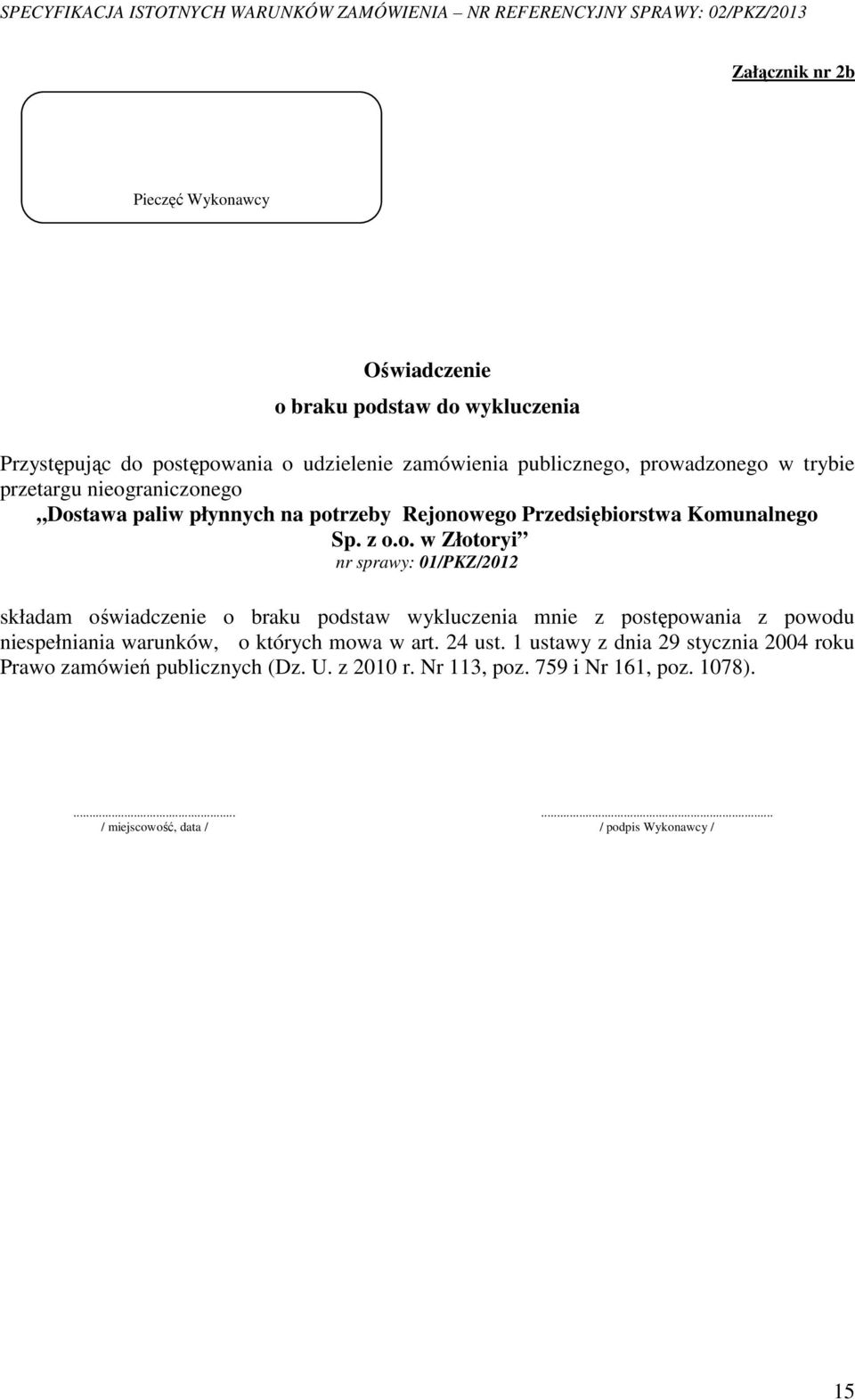 sprawy: 01/PKZ/2012 składam oświadczenie o braku podstaw wykluczenia mnie z postępowania z powodu niespełniania warunków, o których mowa w art. 24 ust.