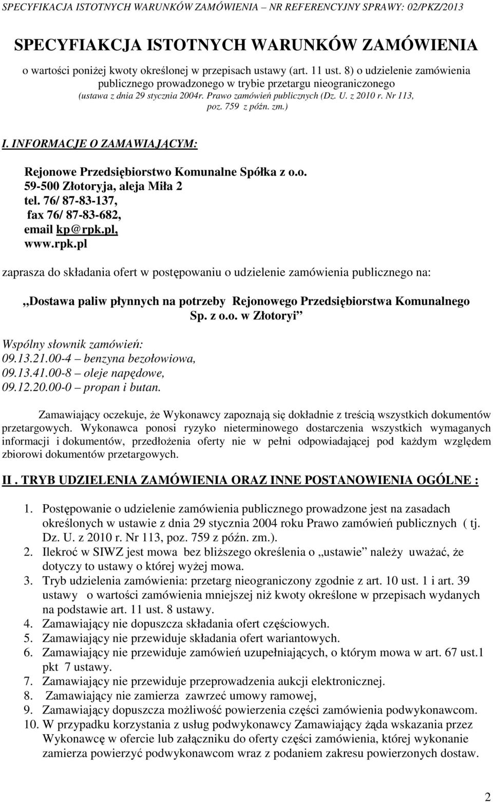 INFORMACJE O ZAMAWIAJĄCYM: Rejonowe Przedsiębiorstwo Komunalne Spółka z o.o. 59-500 Złotoryja, aleja Miła 2 tel. 76/ 87-83-137, fax 76/ 87-83-682, email kp@rpk.