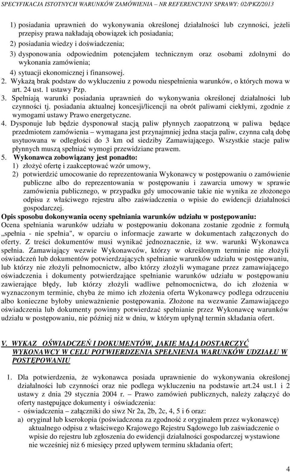 Wykażą brak podstaw do wykluczeniu z powodu niespełnienia warunków, o których mowa w art. 24 ust. 1 ustawy Pzp. 3.