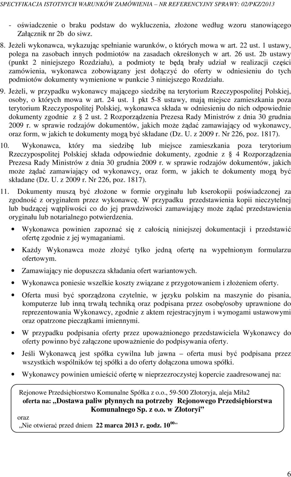 2b ustawy (punkt 2 niniejszego Rozdziału), a podmioty te będą brały udział w realizacji części zamówienia, wykonawca zobowiązany jest dołączyć do oferty w odniesieniu do tych podmiotów dokumenty