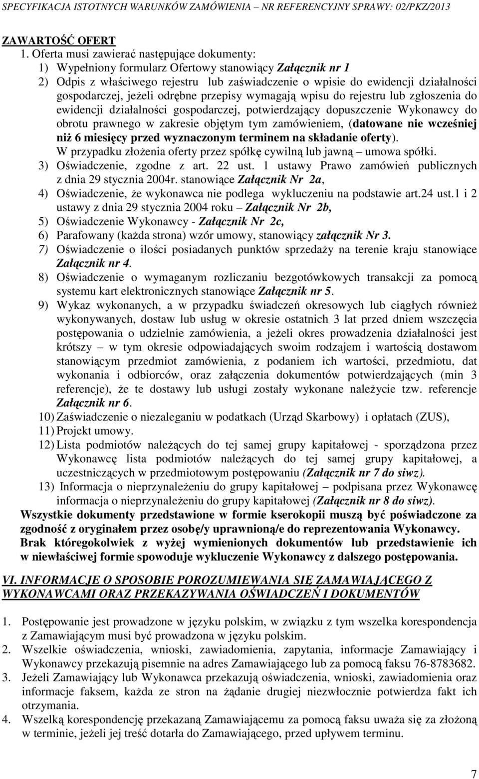 gospodarczej, jeżeli odrębne przepisy wymagają wpisu do rejestru lub zgłoszenia do ewidencji działalności gospodarczej, potwierdzający dopuszczenie Wykonawcy do obrotu prawnego w zakresie objętym tym