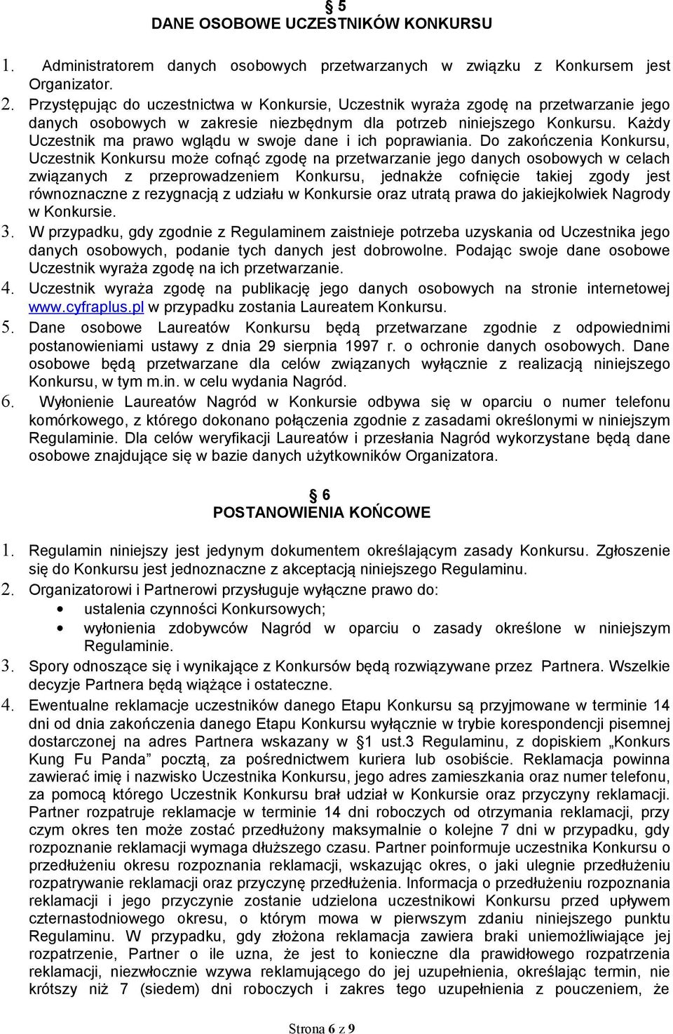 Każdy Uczestnik ma prawo wglądu w swoje dane i ich poprawiania.