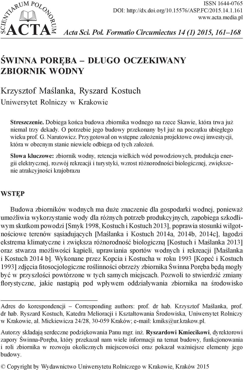 Dobiega końca budowa zbiornika wodnego na rzece Skawie, która trwa już niemal trzy dekady. O potrzebie jego budowy przekonany był już na początku ubiegłego wieku prof. G. Narutowicz.