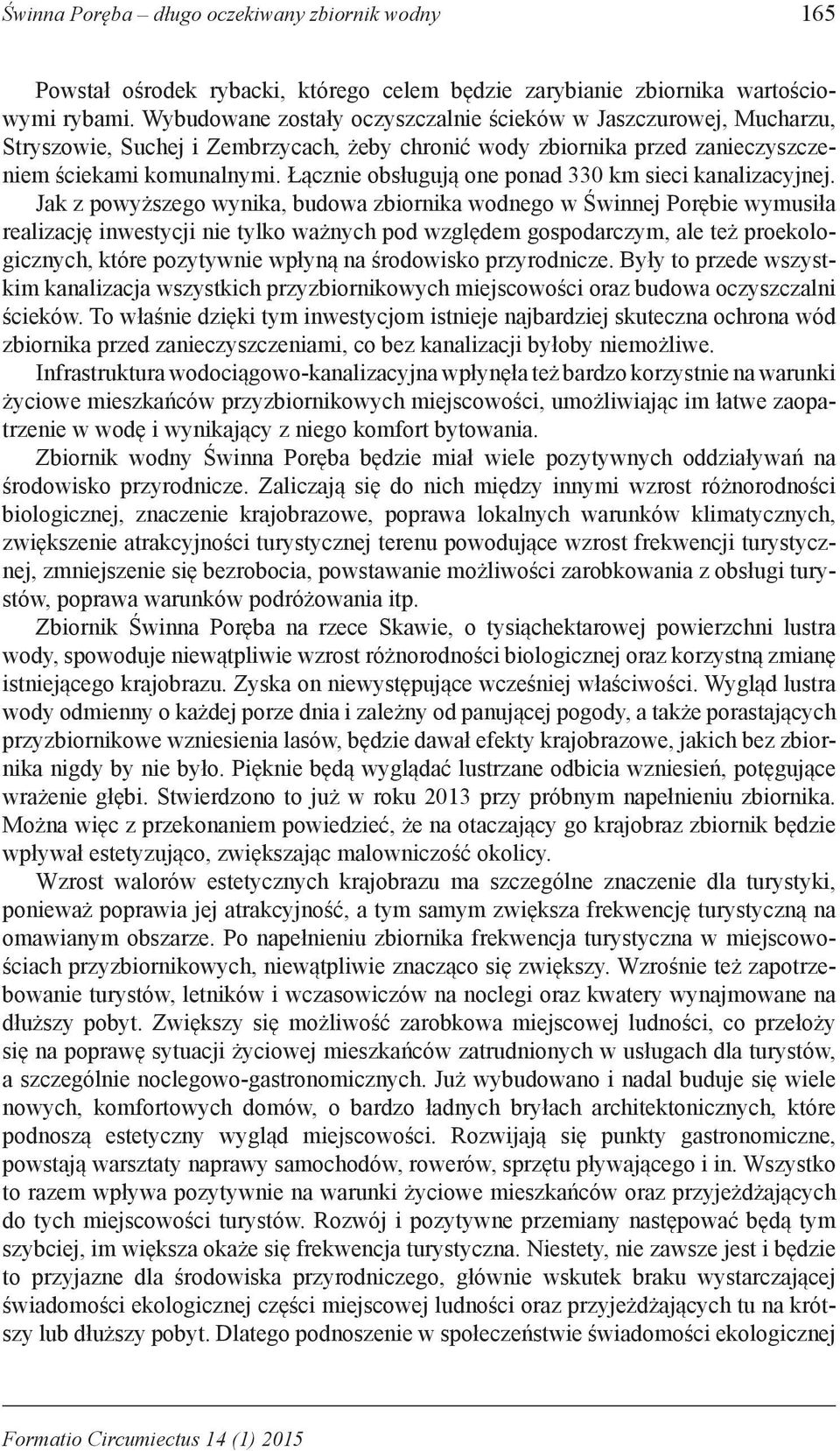 Łącznie obsługują one ponad 330 km sieci kanalizacyjnej.