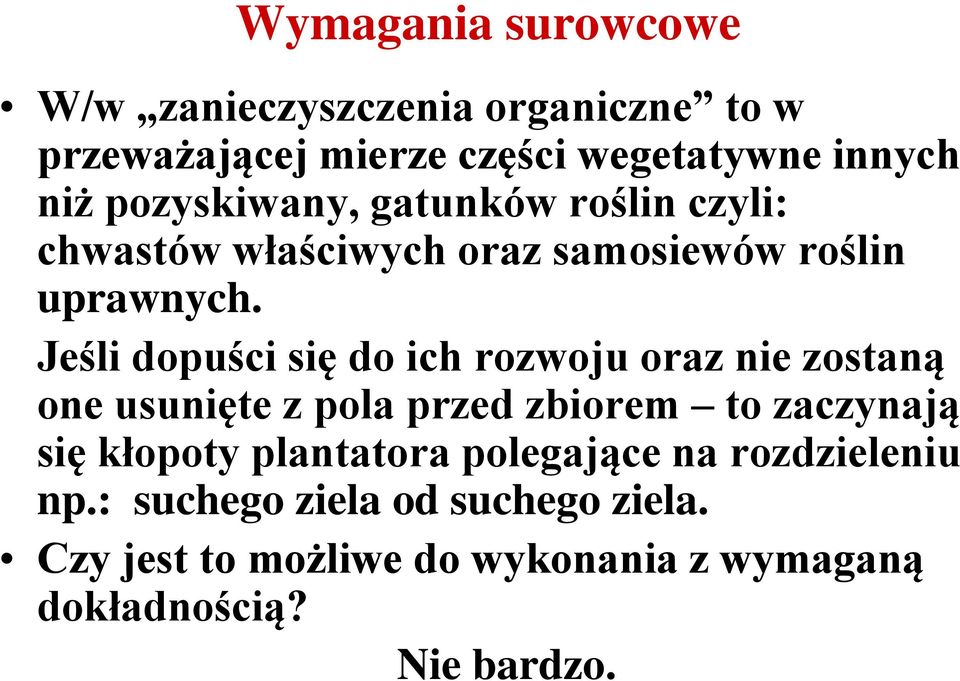 Jeśli dopuści się do ich rozwoju oraz nie zostaną one usunięte z pola przed zbiorem to zaczynają się kłopoty