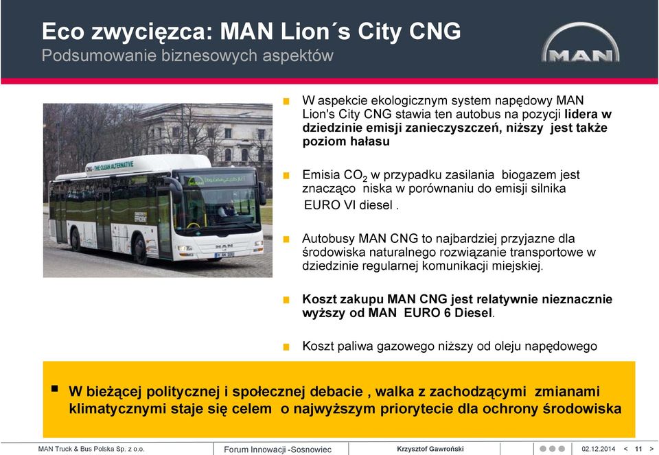 Autobusy MAN CNG to najbardziej przyjazne dla środowiska naturalnego rozwiązanie transportowe w dziedzinie regularnej komunikacji miejskiej.
