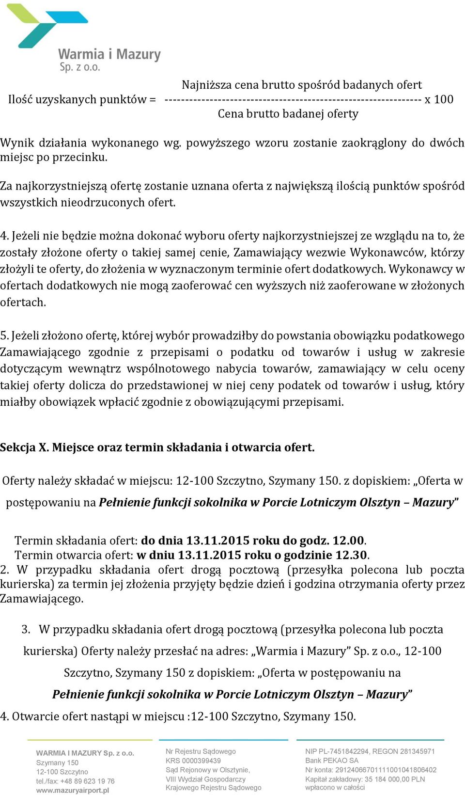 Jeżeli nie będzie można dokonać wyboru oferty najkorzystniejszej ze wzglądu na to, że zostały złożone oferty o takiej samej cenie, Zamawiający wezwie Wykonawców, którzy złożyli te oferty, do złożenia