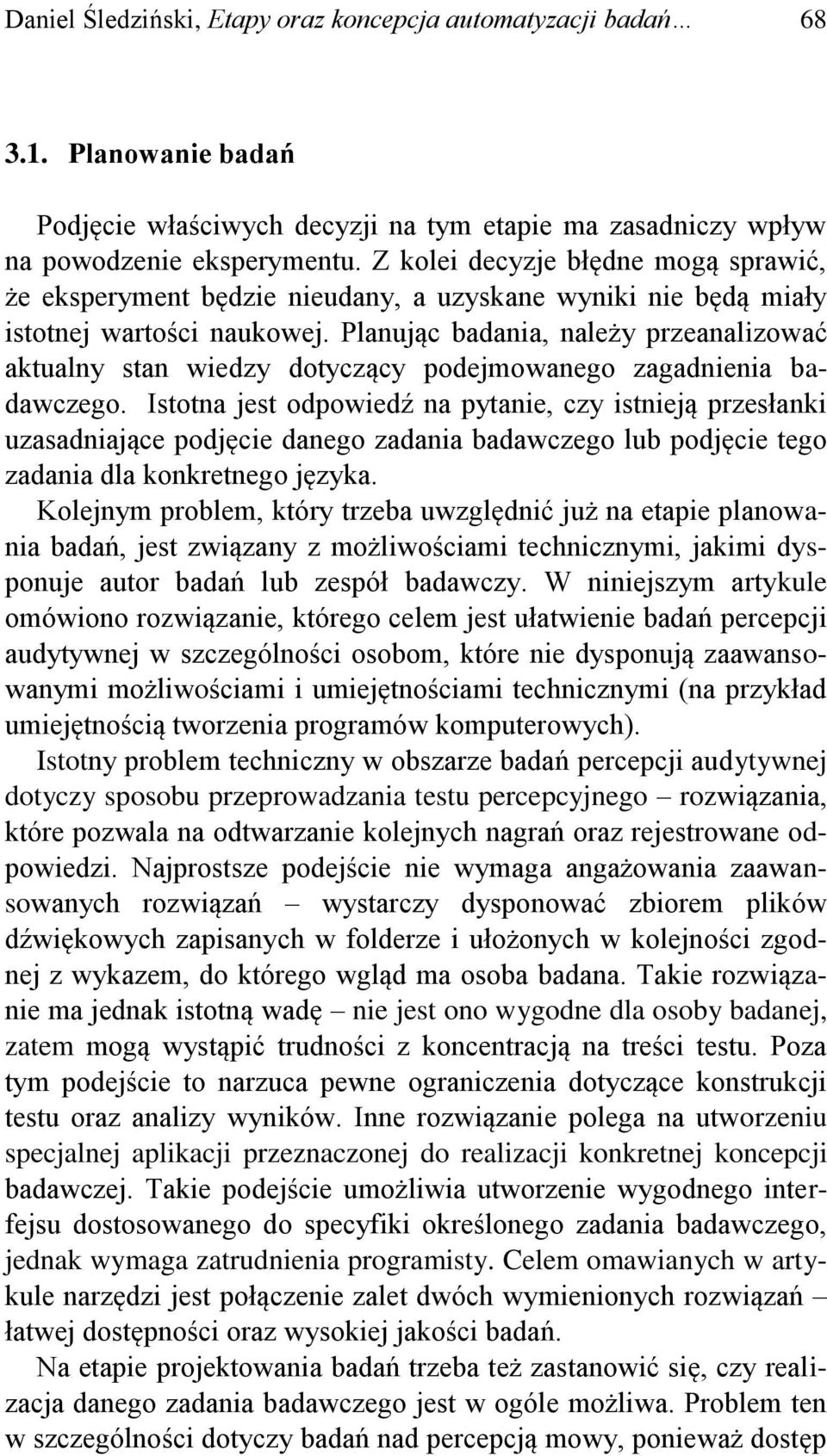 Planując badania, należy przeanalizować aktualny stan wiedzy dotyczący podejmowanego zagadnienia badawczego.