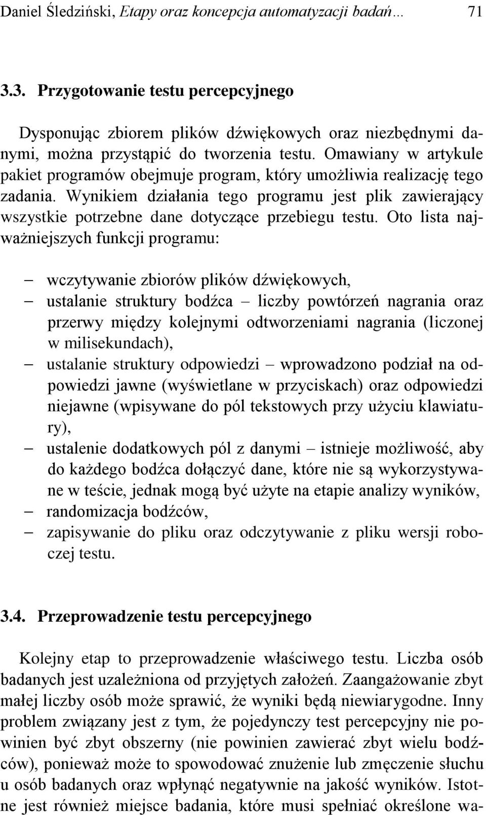 Wynikiem działania tego programu jest plik zawierający wszystkie potrzebne dane dotyczące przebiegu testu.