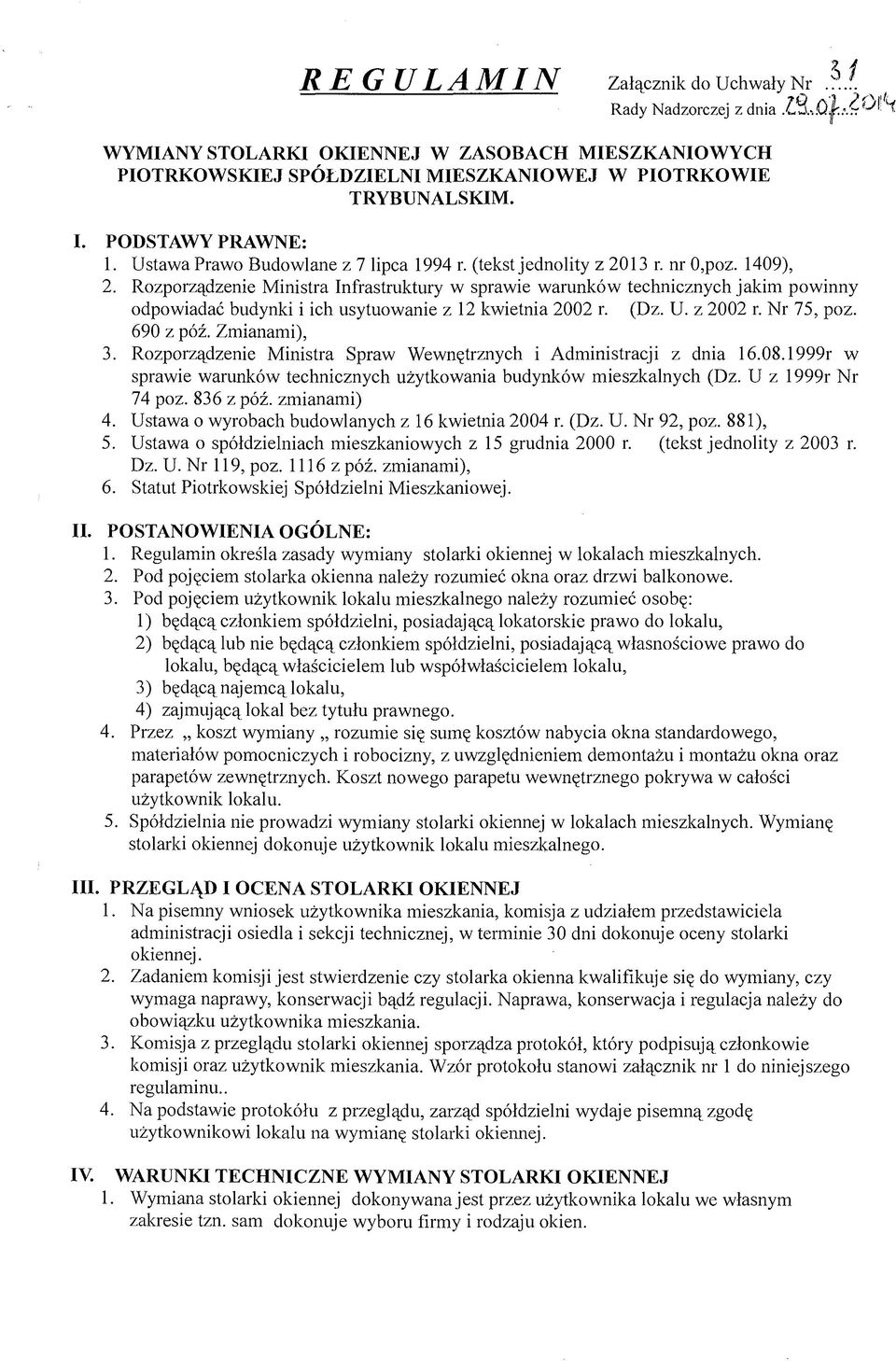 Rozporządzenie Ministra Infrastruktury w sprawie warunków technicznych jakim powinny odpowiadać budynki i ich usytuowanie z 12 kwietnia 2002 r. (Dz. U. z 2002 r. Nr 75, poz. 690 z póź. Zmianami), 3.