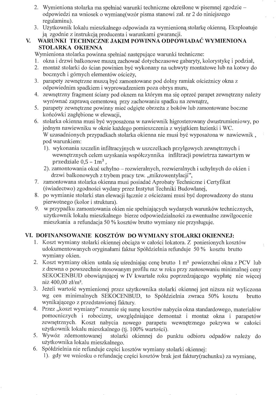 WARUNKI TECHNICZNE JAKIM POWINNA ODPOWIADAĆ WYMIENIONA STOLARKA OKIENNA Wymieniona stolarka powinna spełniać następujące warunki techniczne: 1.