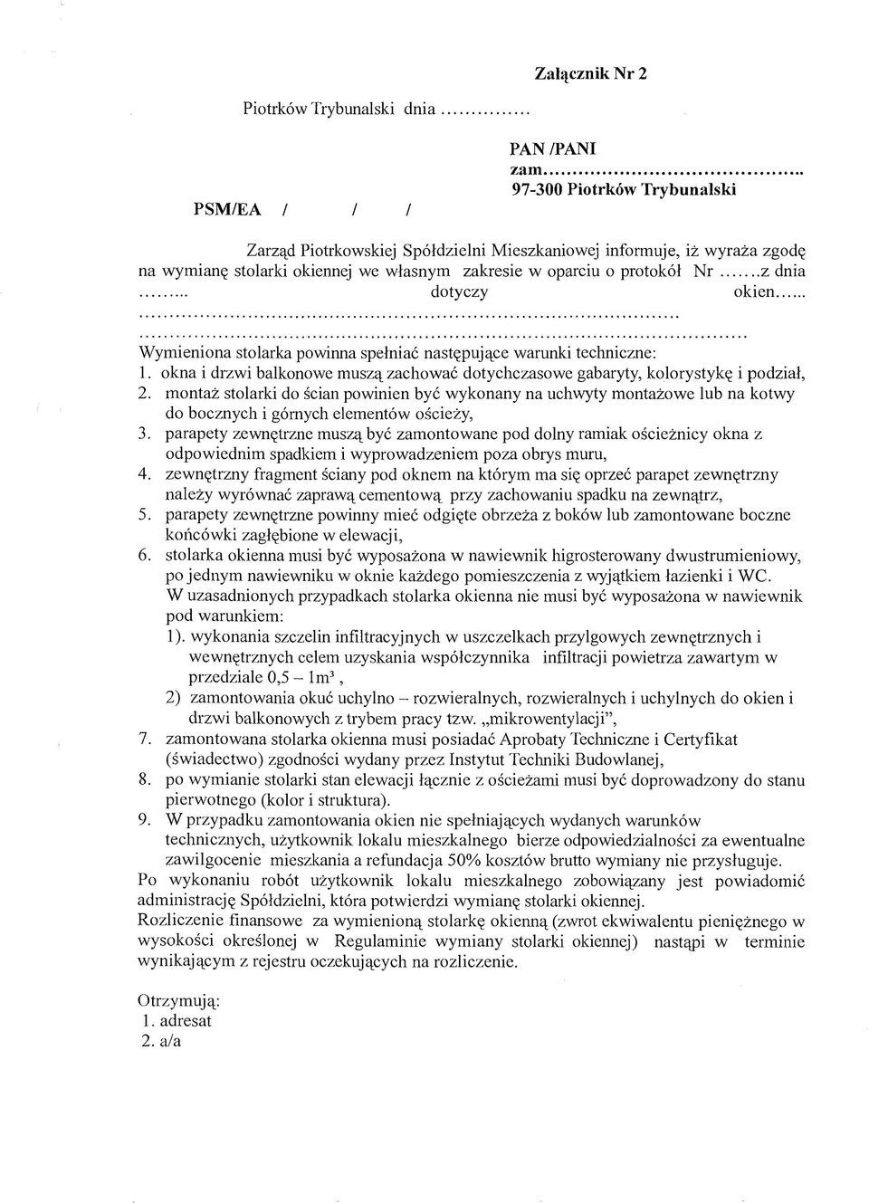 .. dotyczy okien... Wymieniona stolarka powinna spełniać następujące warunki techniczne: 1. okna i drzwi balkonowe muszą zachować dotychczasowe gabaryty, kolorystykę i podział, 2.